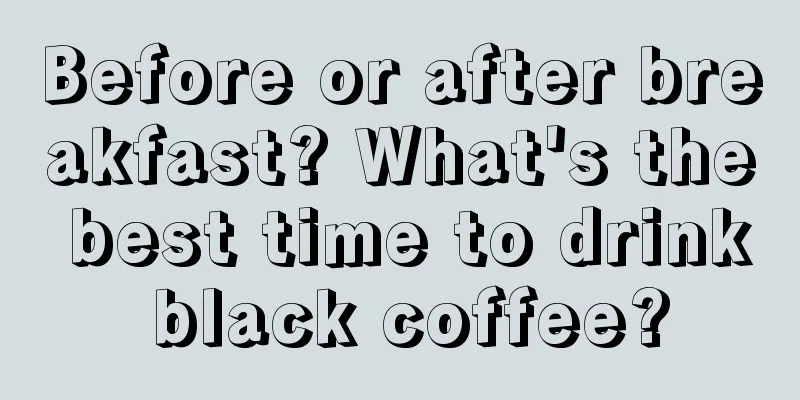 Before or after breakfast? What's the best time to drink black coffee?