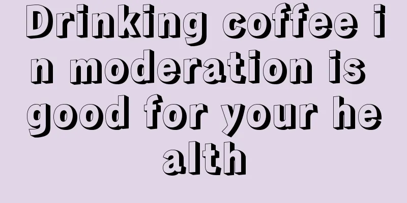 Drinking coffee in moderation is good for your health