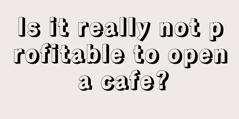 Is it really not profitable to open a cafe?