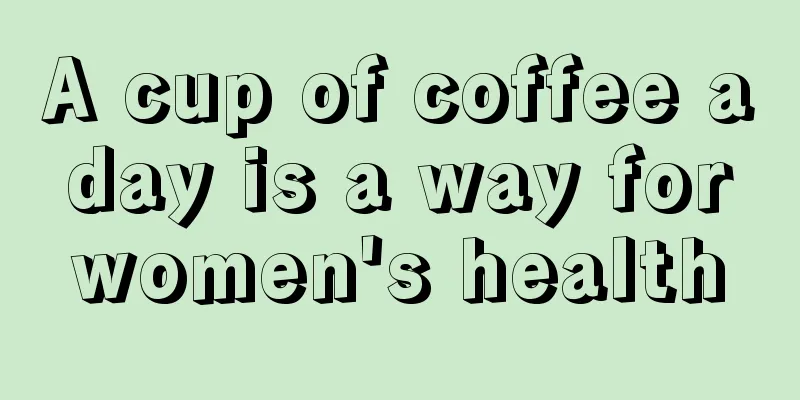 A cup of coffee a day is a way for women's health