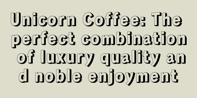 Unicorn Coffee: The perfect combination of luxury quality and noble enjoyment