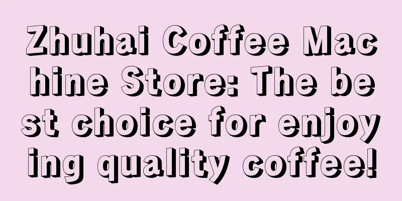 Zhuhai Coffee Machine Store: The best choice for enjoying quality coffee!