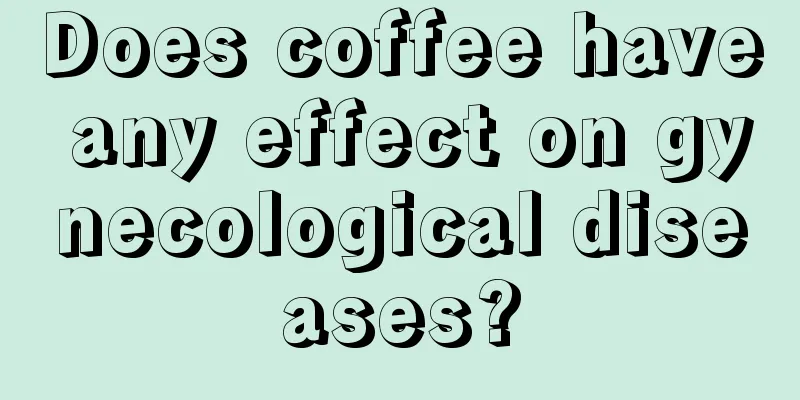 Does coffee have any effect on gynecological diseases?