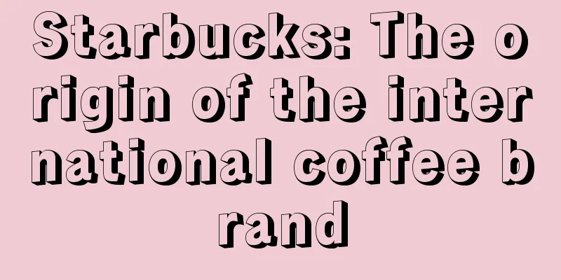 Starbucks: The origin of the international coffee brand