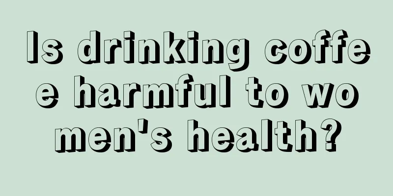 Is drinking coffee harmful to women's health?