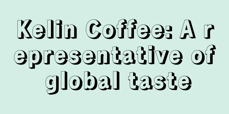 Kelin Coffee: A representative of global taste