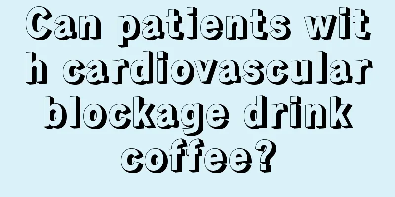 Can patients with cardiovascular blockage drink coffee?