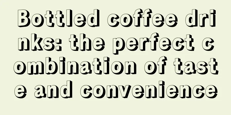 Bottled coffee drinks: the perfect combination of taste and convenience