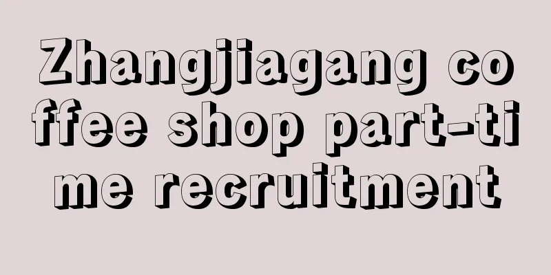 Zhangjiagang coffee shop part-time recruitment