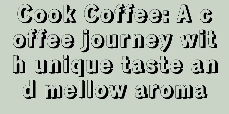 Cook Coffee: A coffee journey with unique taste and mellow aroma