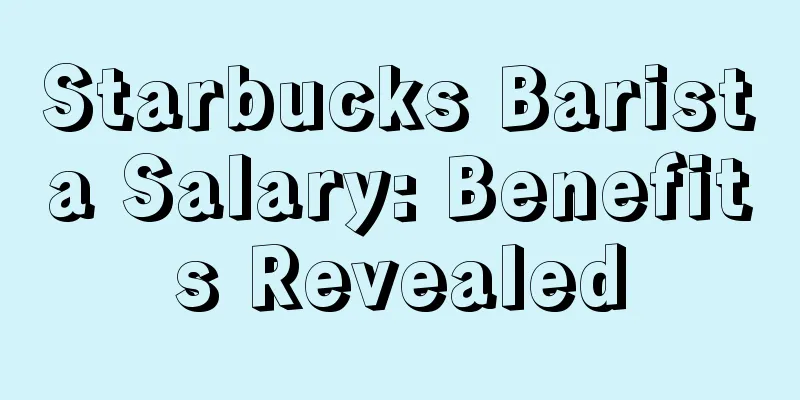 Starbucks Barista Salary: Benefits Revealed