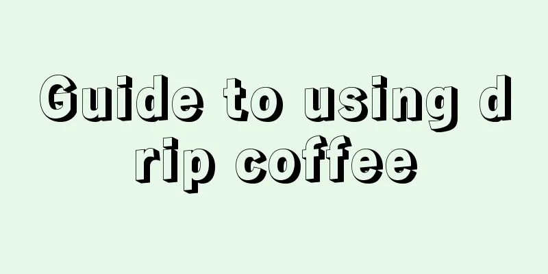 Guide to using drip coffee