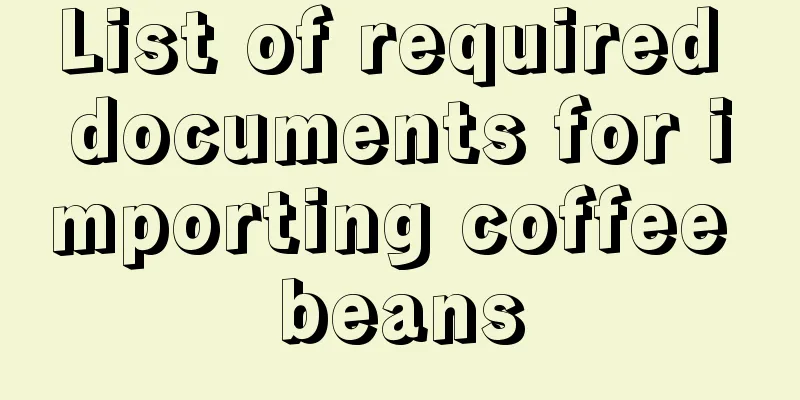 List of required documents for importing coffee beans