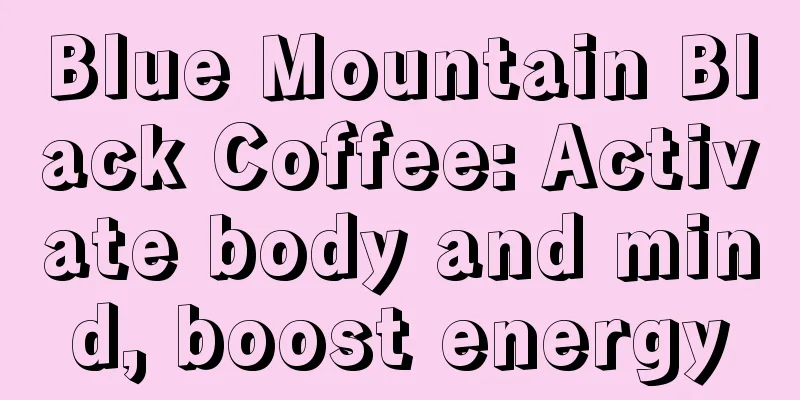 Blue Mountain Black Coffee: Activate body and mind, boost energy