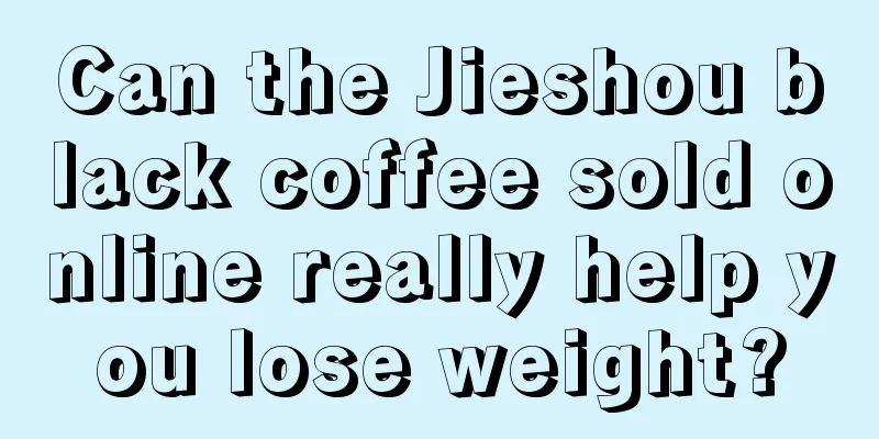 Can the Jieshou black coffee sold online really help you lose weight?