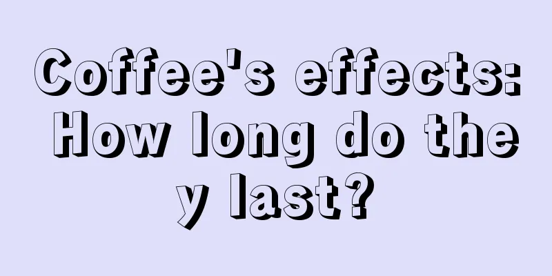 Coffee's effects: How long do they last?