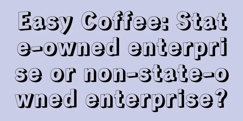 Easy Coffee: State-owned enterprise or non-state-owned enterprise?