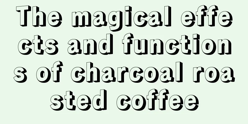 The magical effects and functions of charcoal roasted coffee