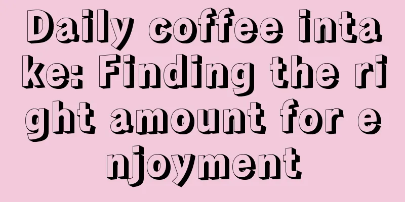 Daily coffee intake: Finding the right amount for enjoyment