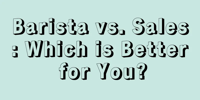 Barista vs. Sales: Which is Better for You?