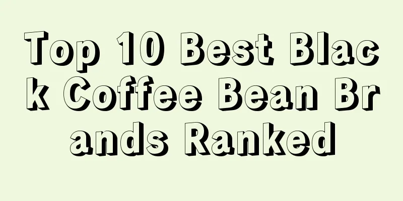 Top 10 Best Black Coffee Bean Brands Ranked