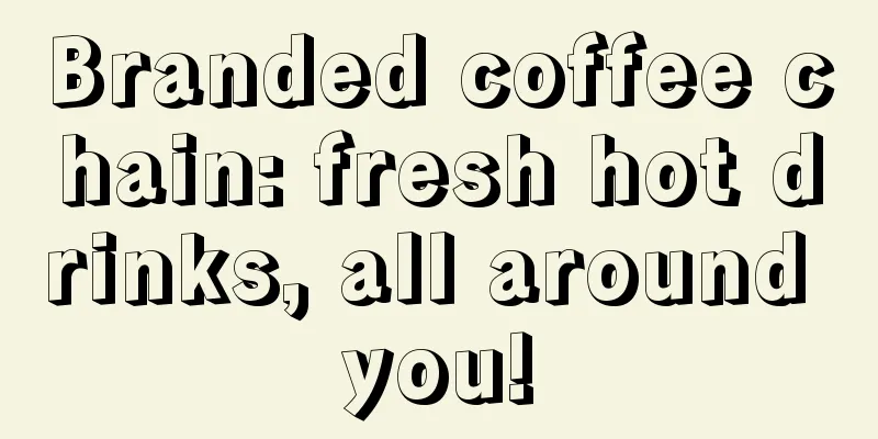 Branded coffee chain: fresh hot drinks, all around you!