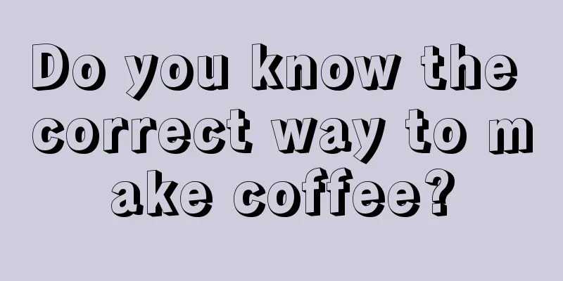 Do you know the correct way to make coffee?