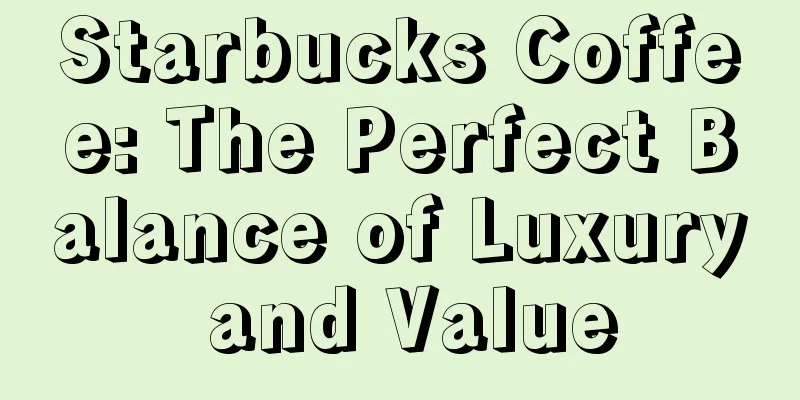 Starbucks Coffee: The Perfect Balance of Luxury and Value