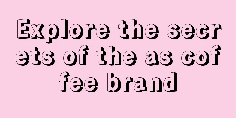 Explore the secrets of the as coffee brand