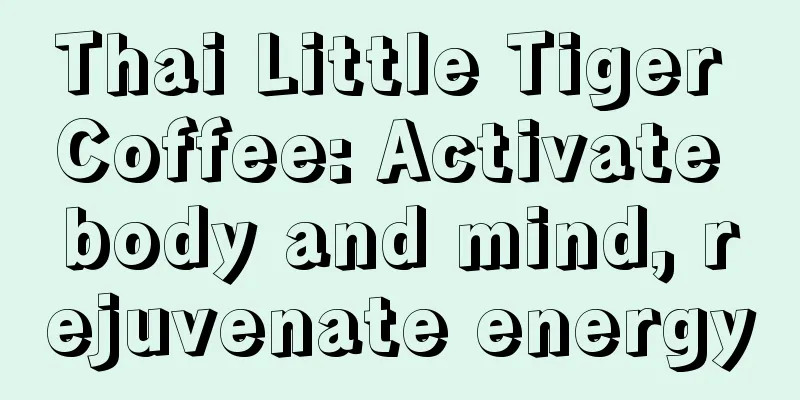 Thai Little Tiger Coffee: Activate body and mind, rejuvenate energy