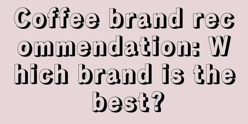 Coffee brand recommendation: Which brand is the best?