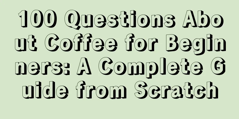 100 Questions About Coffee for Beginners: A Complete Guide from Scratch