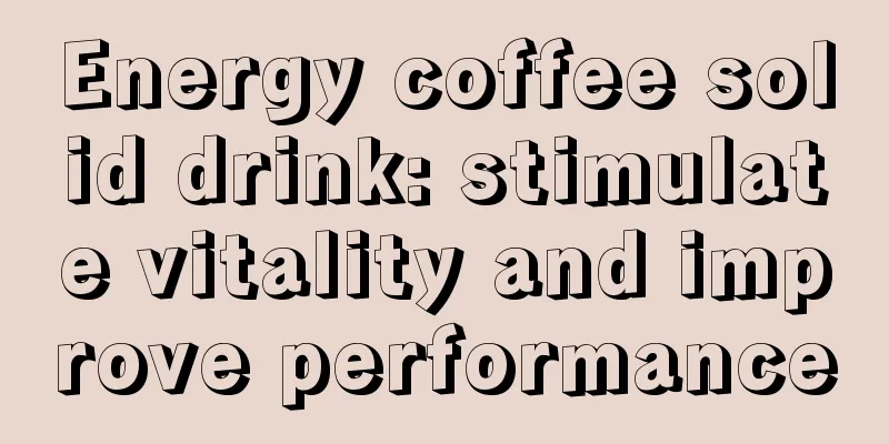 Energy coffee solid drink: stimulate vitality and improve performance