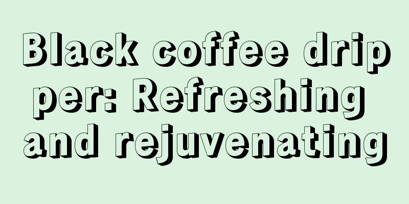 Black coffee dripper: Refreshing and rejuvenating