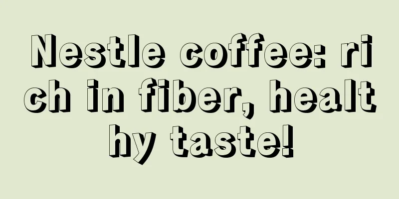 Nestle coffee: rich in fiber, healthy taste!