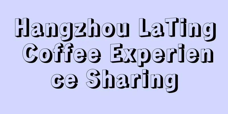 Hangzhou LaTing Coffee Experience Sharing