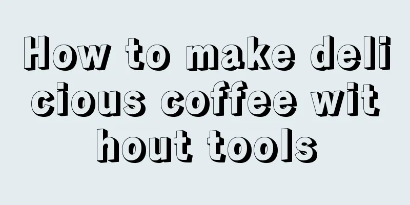 How to make delicious coffee without tools