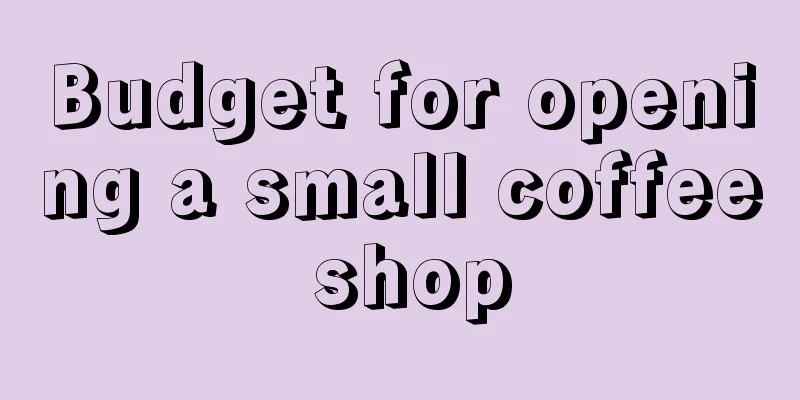 Budget for opening a small coffee shop