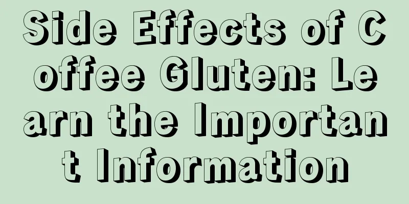 Side Effects of Coffee Gluten: Learn the Important Information