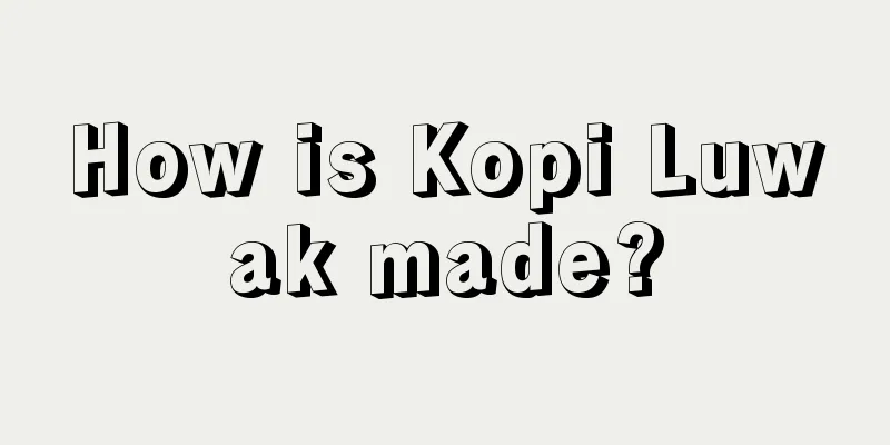 How is Kopi Luwak made?