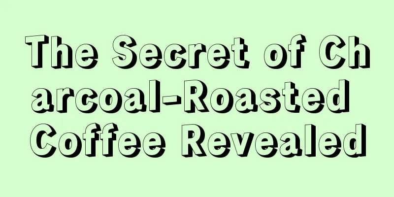 The Secret of Charcoal-Roasted Coffee Revealed