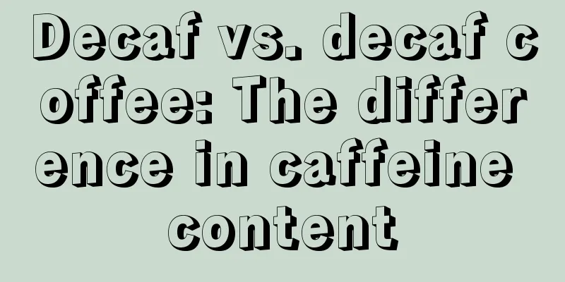 Decaf vs. decaf coffee: The difference in caffeine content