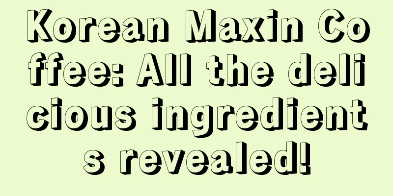 Korean Maxin Coffee: All the delicious ingredients revealed!