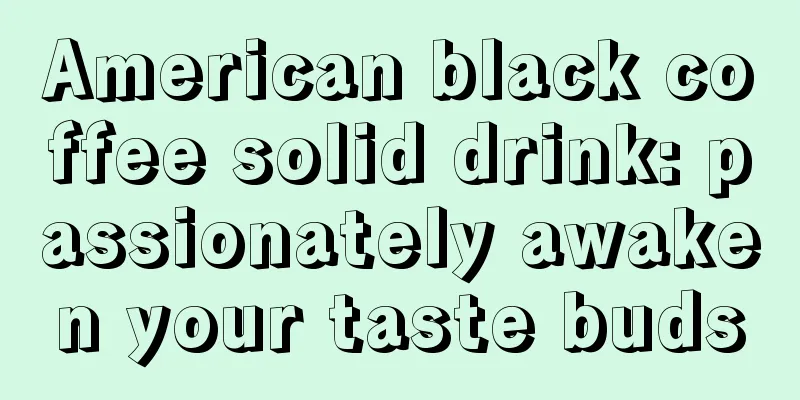 American black coffee solid drink: passionately awaken your taste buds