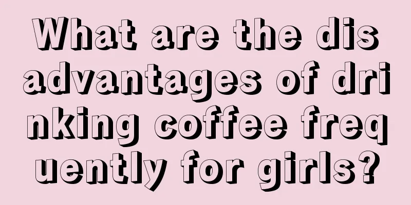 What are the disadvantages of drinking coffee frequently for girls?