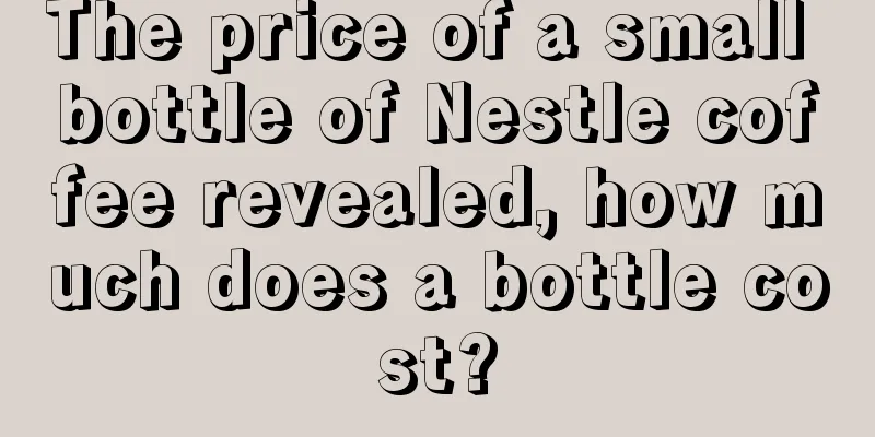 The price of a small bottle of Nestle coffee revealed, how much does a bottle cost?