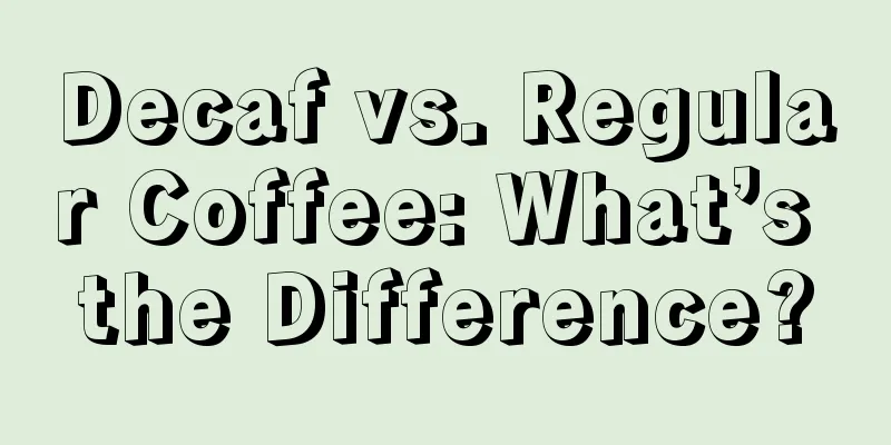 Decaf vs. Regular Coffee: What’s the Difference?