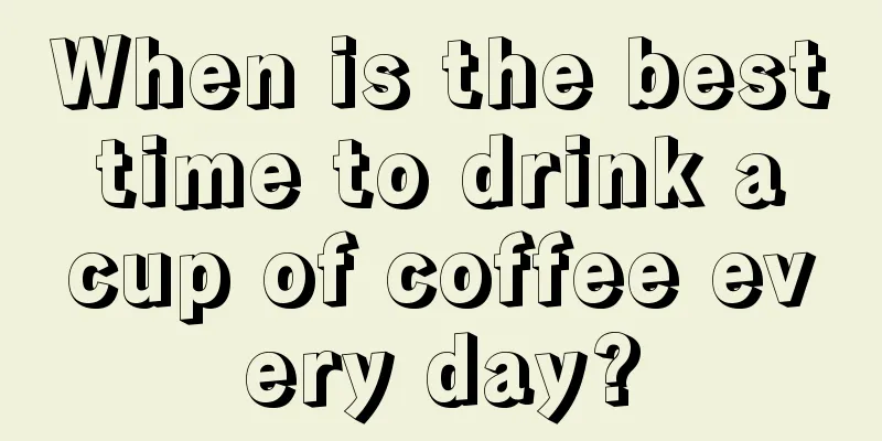 When is the best time to drink a cup of coffee every day?