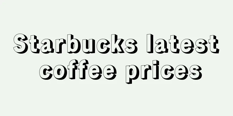 Starbucks latest coffee prices