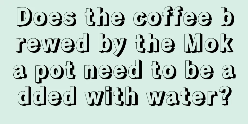 Does the coffee brewed by the Moka pot need to be added with water?